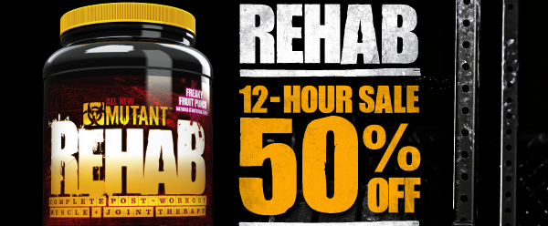 Mutant's 12 hour sale direct sale on Rehab with 50% off